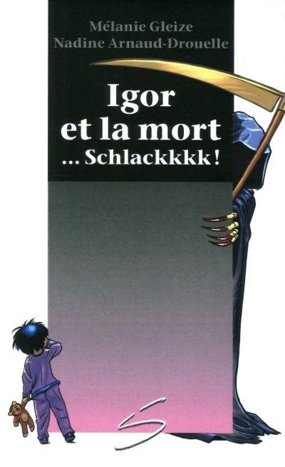 Igor et la mort ...Schlackkkk !