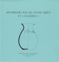 Recherches sur les cultes grecs et l'Occident. Vol. 1