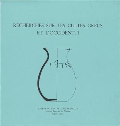 Recherches sur les cultes grecs et l'Occident. Vol. 1