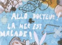 Allô docteur ? La mer est malade !