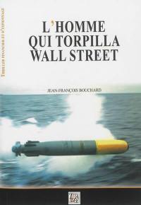 L'homme qui torpilla Wall Street