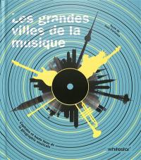 Les grandes villes de la musique : capitales et hauts lieux de la géographie musicale