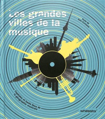 Les grandes villes de la musique : capitales et hauts lieux de la géographie musicale