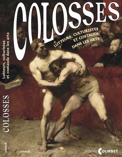 Colosses : lutteurs, culturistes et costauds dans les arts