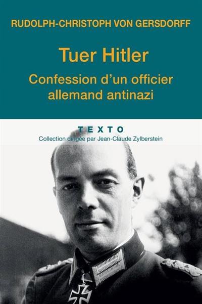 Tuer Hitler : confession d'un officier allemand antinazi