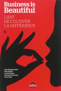 Business is beautiful : l'art de cultiver la différence