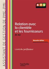 Relation avec la clientèle et les fournisseurs, A1-A2, BTS première année assistant de gestion PME-PMI : livre du professeur