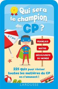 Qui sera le champion du CP ? : 225 quiz pour réviser toutes les matières du CP en s'amusant ! : 6-7 ans