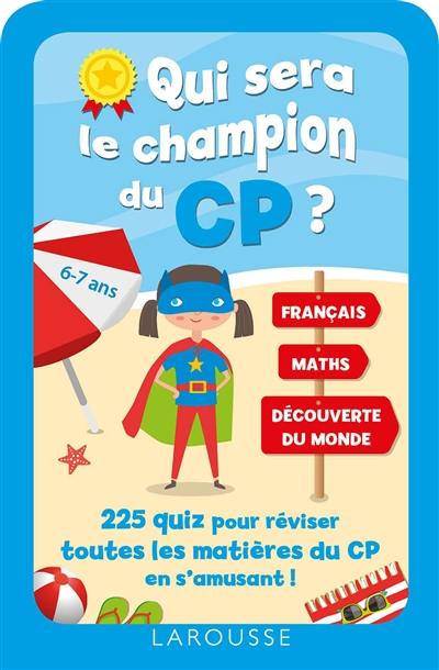 Qui sera le champion du CP ? : 225 quiz pour réviser toutes les matières du CP en s'amusant ! : 6-7 ans