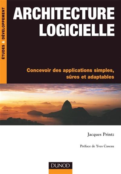 Architecture logicielle : concevoir des applications simples, sûres et adaptables