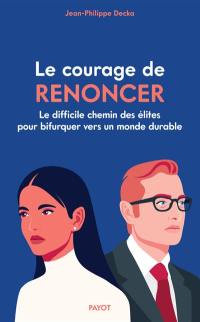 Le courage de renoncer : le difficile chemin des élites pour bifurquer vers un monde durable