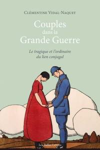 Couples dans la Grande Guerre : le tragique et l'ordinaire du lien conjugal