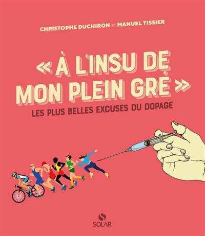 A l'insu de mon plein gré : les plus belles excuses du dopage