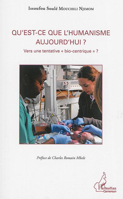 Qu'est-ce que l'humanisme aujourd'hui ? : vers une tentative bio-centrique ?