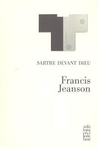 Sartre devant Dieu. Un quidam nommé Sartre. De l'aliénation morale à l'exigence éthique