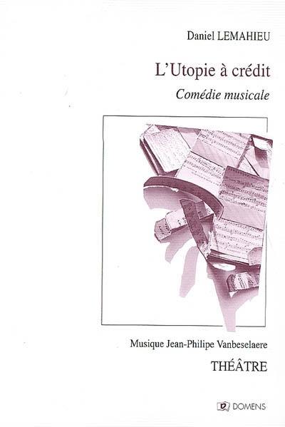 L'utopie à crédit : comédie musicale allegro vivace