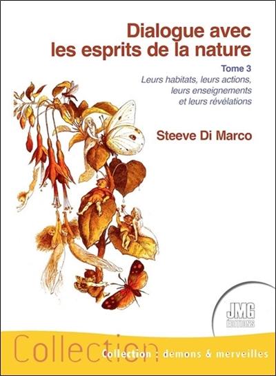 Dialogue avec les esprits de la nature : leurs habitats, leurs actions, leurs enseignements et leurs révélations. Vol. 3