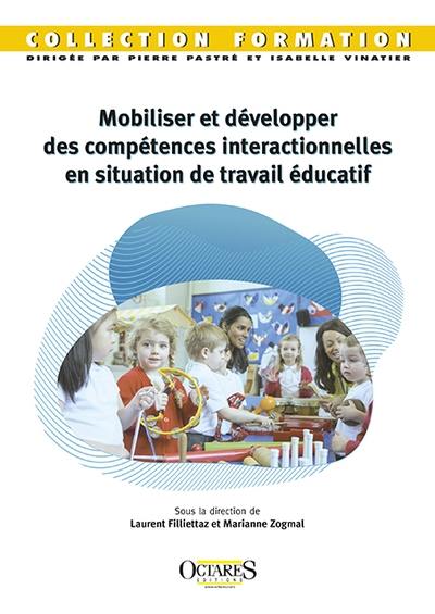 Mobiliser et développer des compétences interactionnelles en situation de travail éducatif