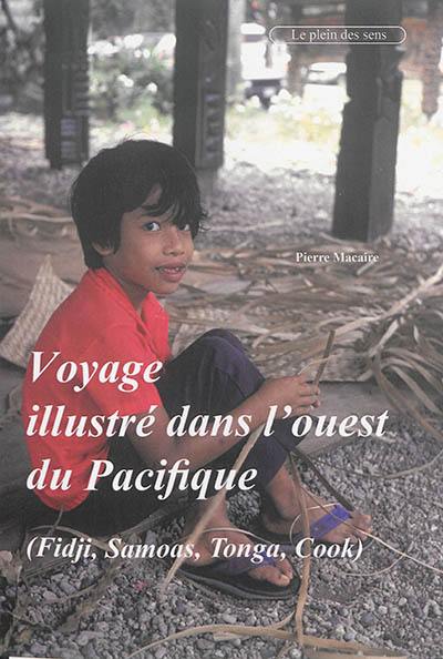 Voyage illustré dans l'ouest du Pacifique : Fidji, Samoas, Tonga, Cook