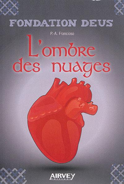 Fondation Deus. Vol. 3. L'ombre des nuages : la vie, parfois, en une seconde bascule