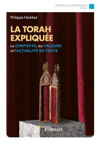 La Torah expliquée : le contexte, les valeurs et l'actualité du texte