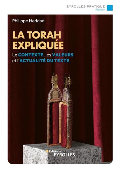 La Torah expliquée : le contexte, les valeurs et l'actualité du texte