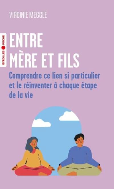 Entre mère et fils : comprendre ce lien si particulier et le réinventer à chaque étape de la vie