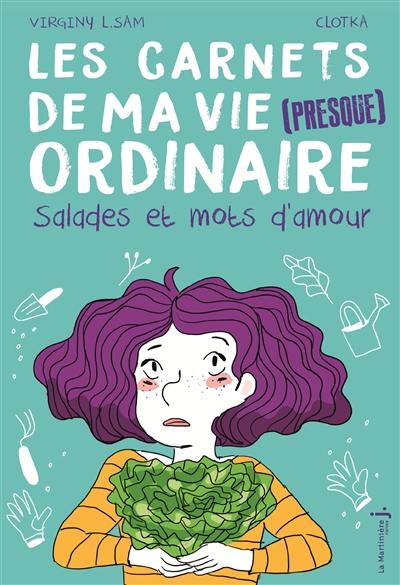 Les carnets de ma vie (presque) ordinaire. Vol. 3. Salades et mots d'amour