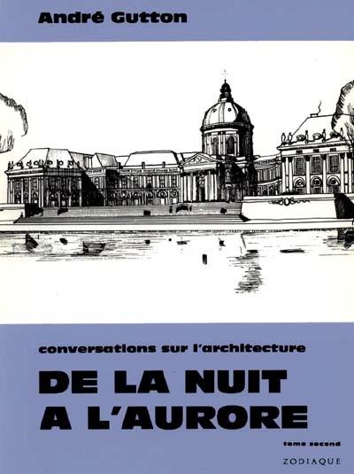 De la nuit à l'aurore : conversations sur l'architecture