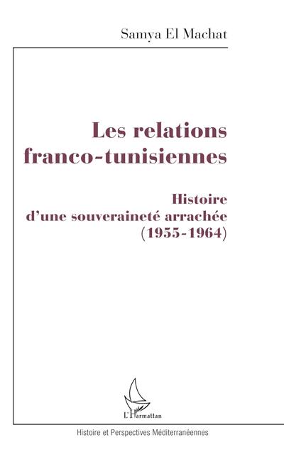 Les relations franco-tunisiennes : histoire d'une souveraineté arrachée 1955-1964