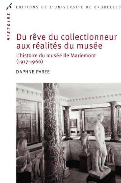 Du rêve du collectionneur aux réalités du musée : l'histoire du musée de Mariemont : 1917-1960