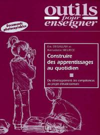 Construire des apprentissages au quotidien : du développement des compétences au projet d'établissement