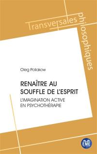 Renaître au souffle de l'esprit : l'imagination active en psychothérapie