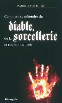 Comment se défendre du diable, de la sorcellerie et couper les liens