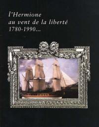 L'Hermione au vent de la liberté : 1780-1990...