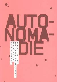 Autonomadie : essai sur le nomadisme et l'autonomie