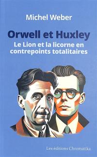 Orwell et Huxley : le lion et la licorne en contrepoints totalitaires