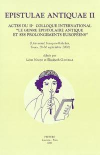 Epistulae antiquae. Vol. 2. Actes du IIe Colloque international Le genre épistolaire antique et ses prolongements européens : Université François Rabelais, Tours, 28-30 sept. 2000