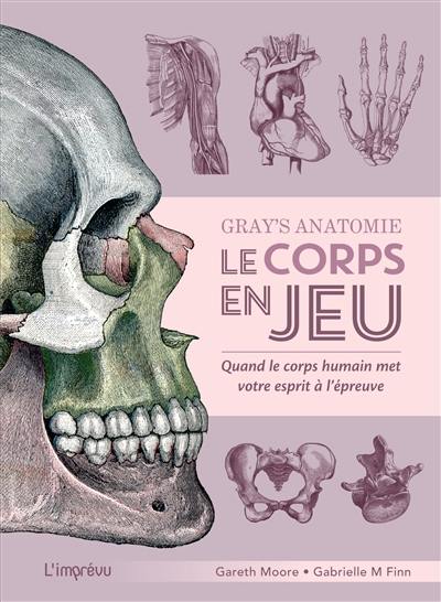 Gray's anatomie : le corps en jeu : quand le corps humain met votre esprit à l'épreuve