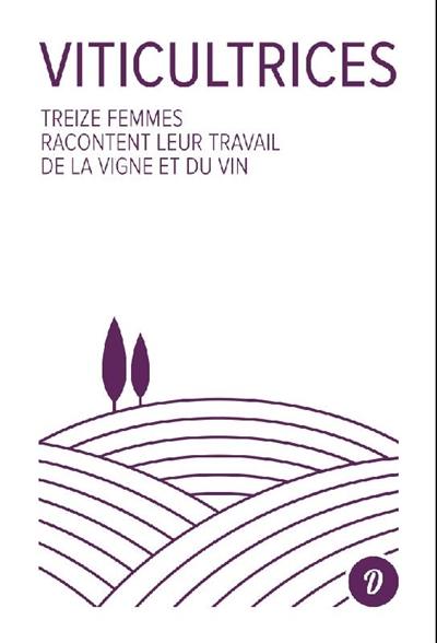 Viticultrices : treize femmes racontent leur travail de la vigne et du vin