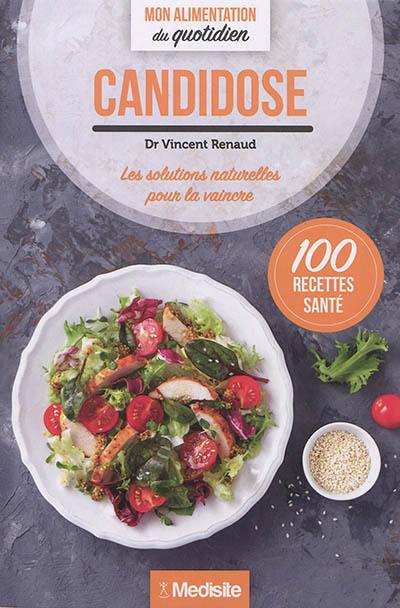 Candidose : les solutions naturelles pour la vaincre : 100 recettes santé