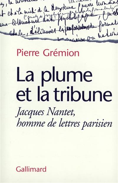 La plume et la tribune : Jacques Nantet, homme de lettres parisien