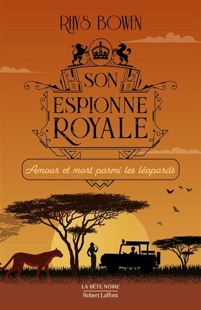 Son espionne royale. Vol. 13. Amour et mort parmi les léopards