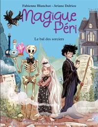 Magique Péri. Vol. 1. Le bal des sorciers