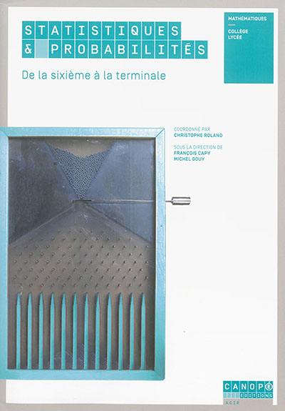 Statistiques & probablités : de la 6e à la terminale : mathématiques, collège, lycée