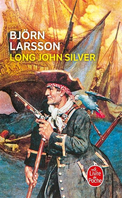 Long John Silver : la relation véridique et mouvementée de ma vie et de mes aventures d'homme libre, de gentilhomme de fortune et d'ennemi de l'humanité