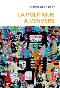 La politique à l'envers : essai sur le déclin de l'autonomie du champ politique