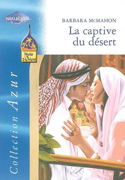 La captive du désert : nuits d'Orient