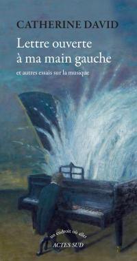 Lettre ouverte à ma main gauche : et autres essais sur la musique