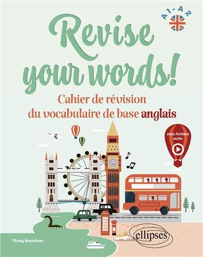 Revise your words! : cahier de révision du vocabulaire de base anglais : A1-A2